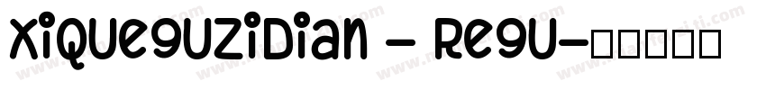 XiQueguzidian - regu字体转换